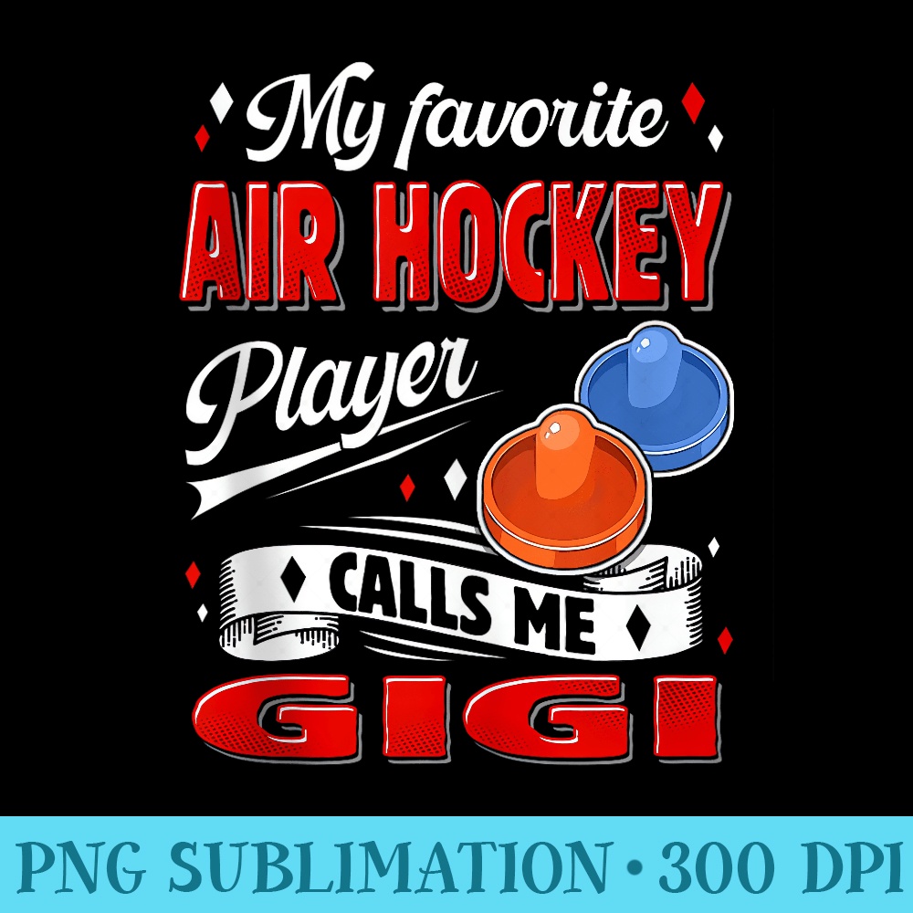 My Favorite Air Hockey Player Calls Me Gigi Grandma - Download PNG Files - Perfect for Sublimation Art