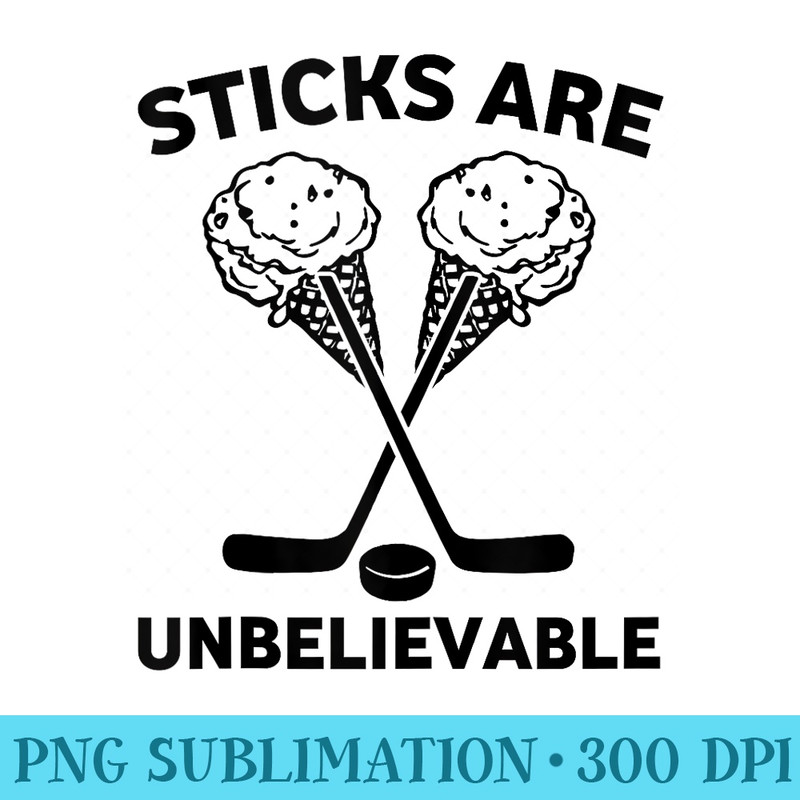 Sticks are Unbelievable Hockey funny saying coach ice hockey - Transparent PNG File Download - Premium Quality PNG Artwork