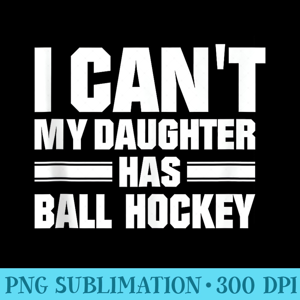 I Cant My Daughter Has Ball Hockey - Shirt Clipart Free PNG - Capture Imagination with Every Detail