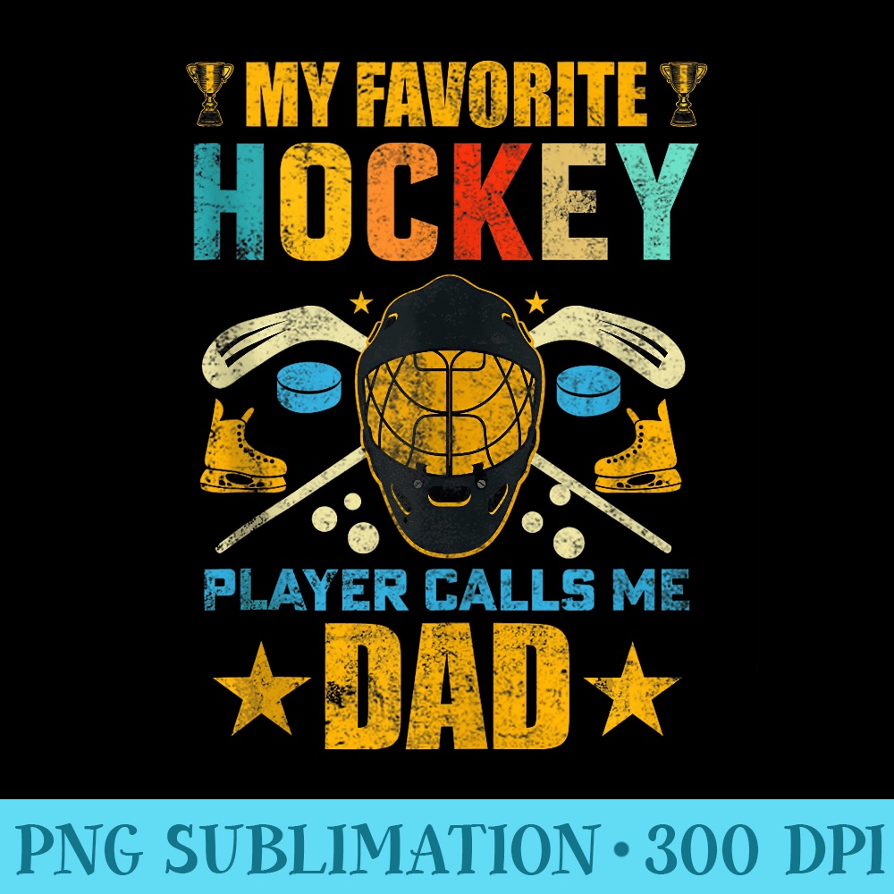 My Favorite Hockey Player Calls Me Dad Fathers Day - Sublimation designs PNG - Instant Access To Downloadable Files