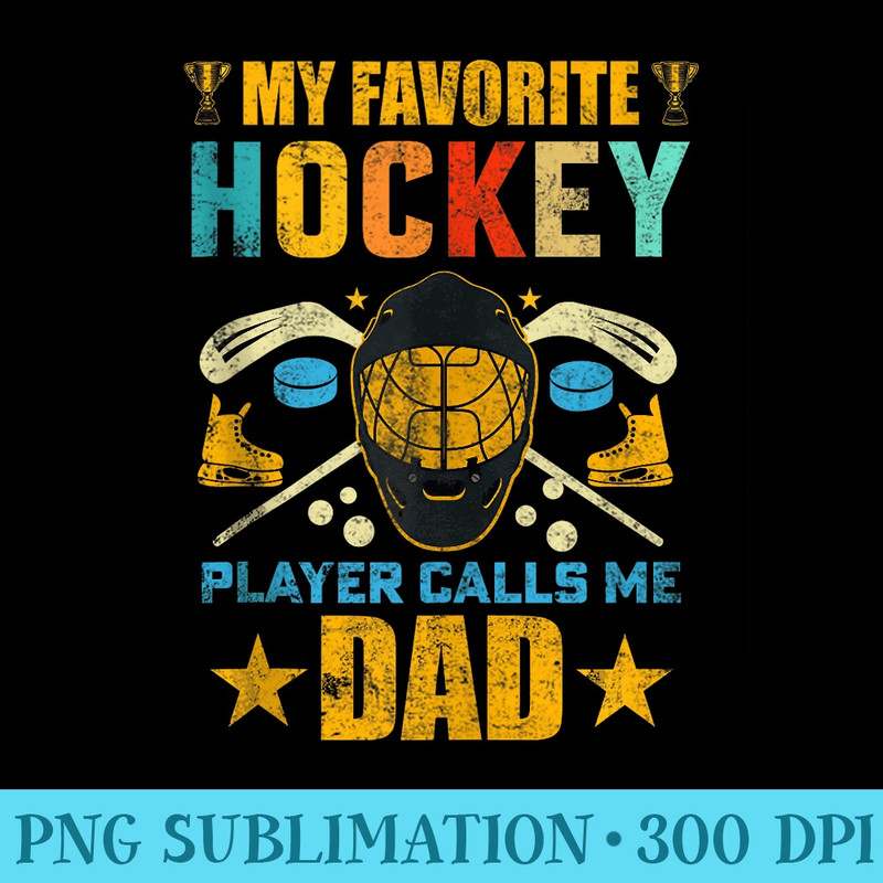 My Favorite Hockey Player Calls Me Dad Fathers Day - Sublimation designs PNG - Instant Access To Downloadable Files