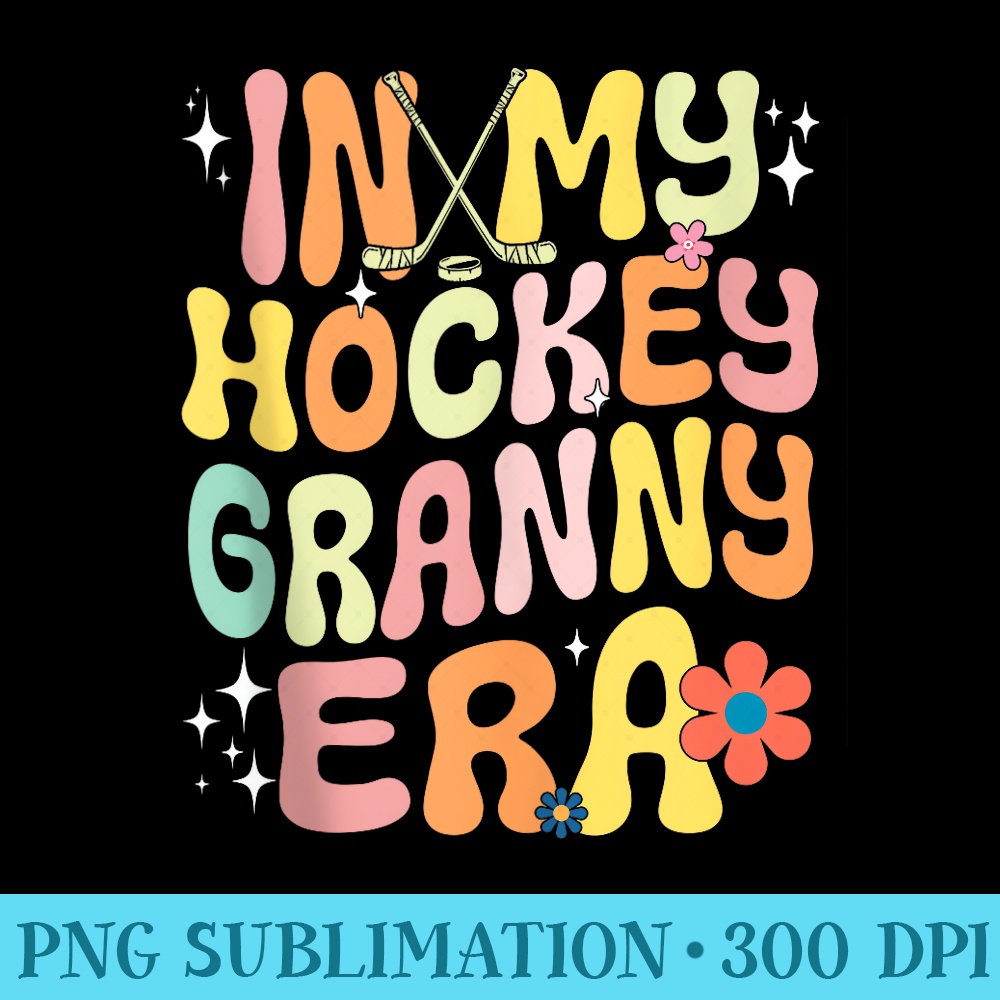 Groovy In My Hockey Granny Era Ice Hockey Lover - PNG Picture Gallery Download - Instantly Transform Your Sublimation Projects