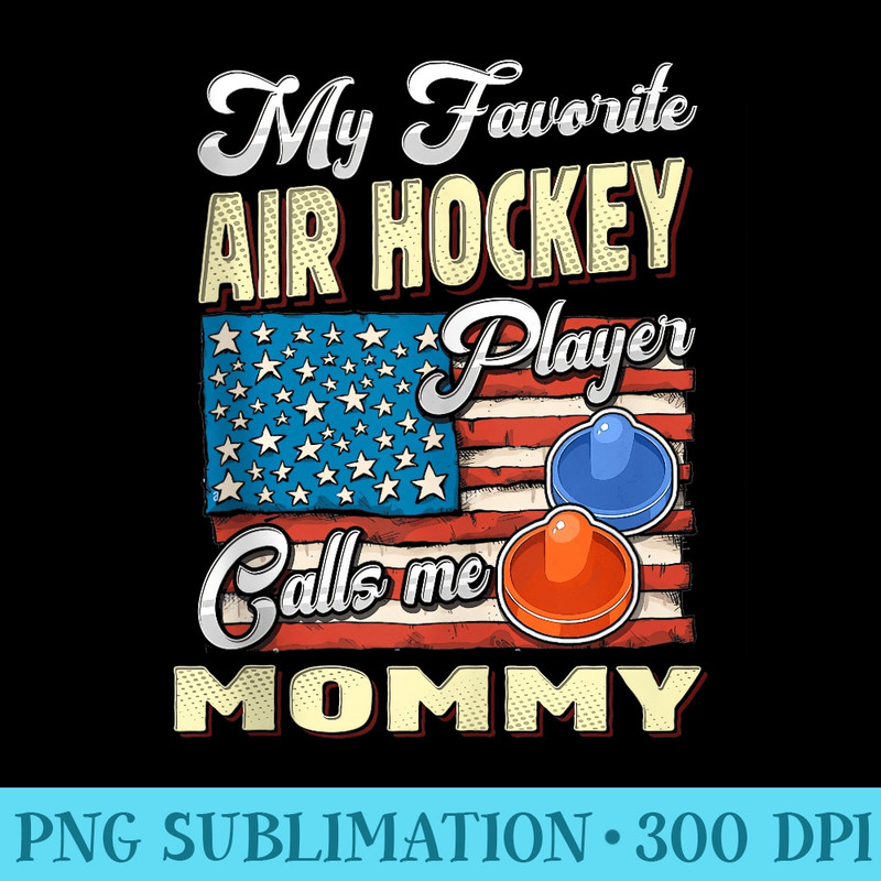 My Air Hockey Player Calls Me Mommy - PNG Sublimation - Bring Your Designs to Life