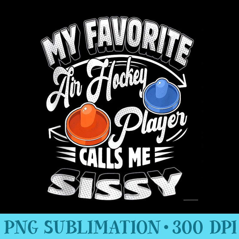 My Air Hockey Player Calls Me Sissy Sister - Sublimation patterns PNG - Eco Friendly And Sustainable Digital Products