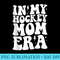 Groovy in My Hockey Mom Era Mama Funny Retro - High Resolution PNG Download - Capture Imagination with Every Detail
