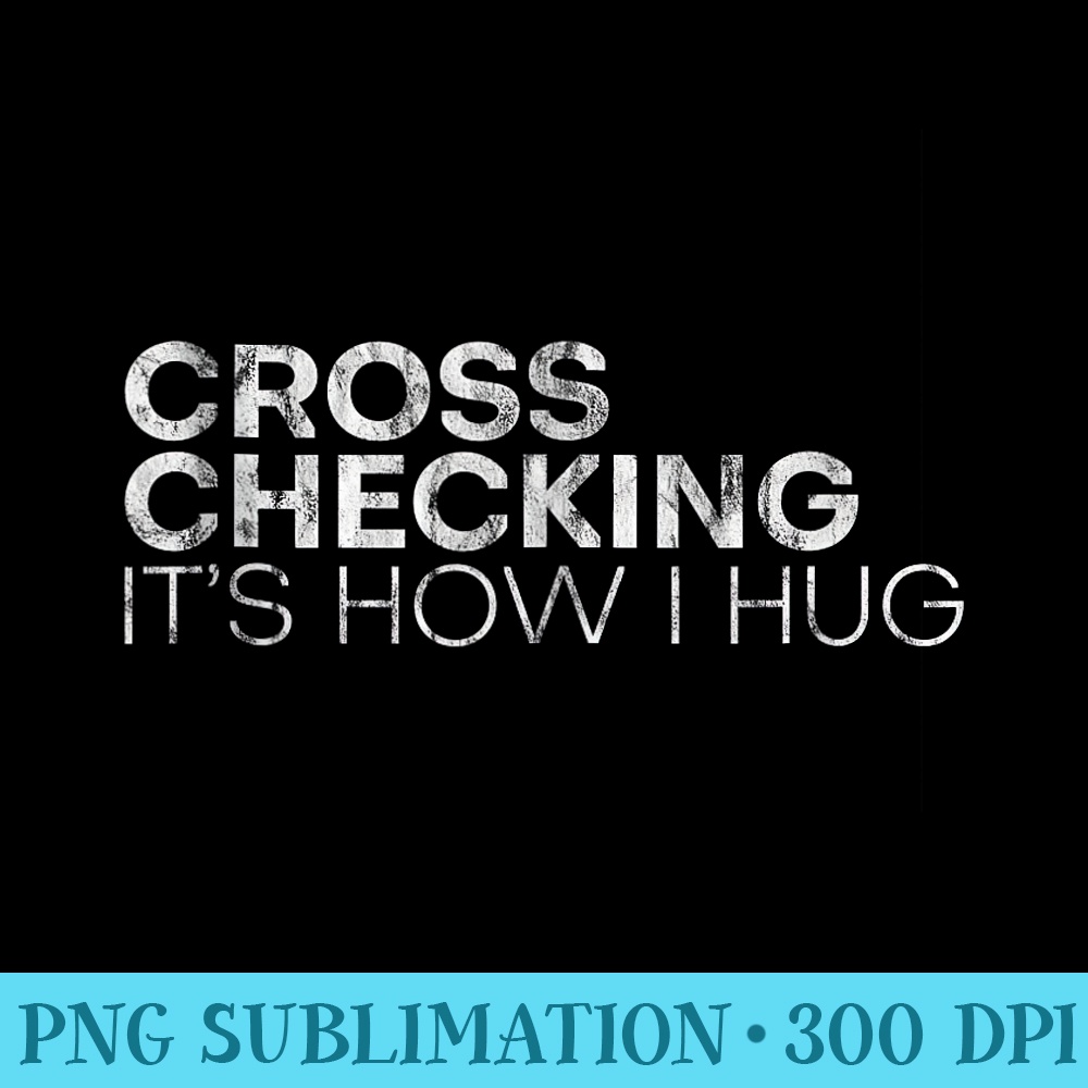 Cross Checking Its How I Hug Hockey Love Tackle - Mug Sublimation PNG - Boost Your Success with this Inspirational PNG Download