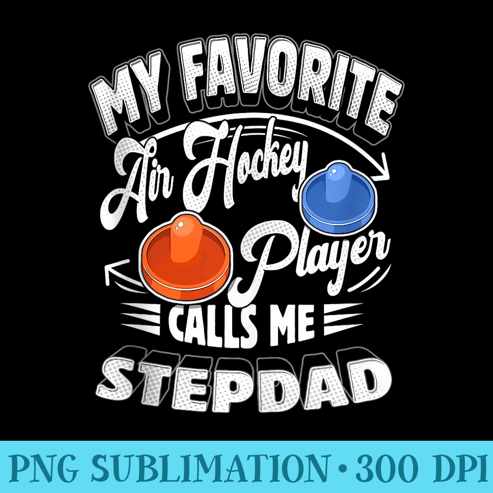 My Air Hockey Player Calls Me Stepdad Dad - PNG Sublimation - Unlock Vibrant Sublimation Designs