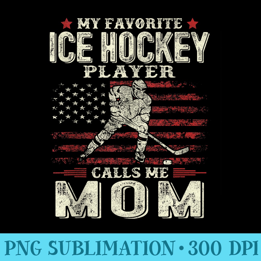 Mens Mothers Day My Favorite Ice Hockey Player Calls Me Mom Flag - Shirt Drawing PNG - Perfect for Creative Projects