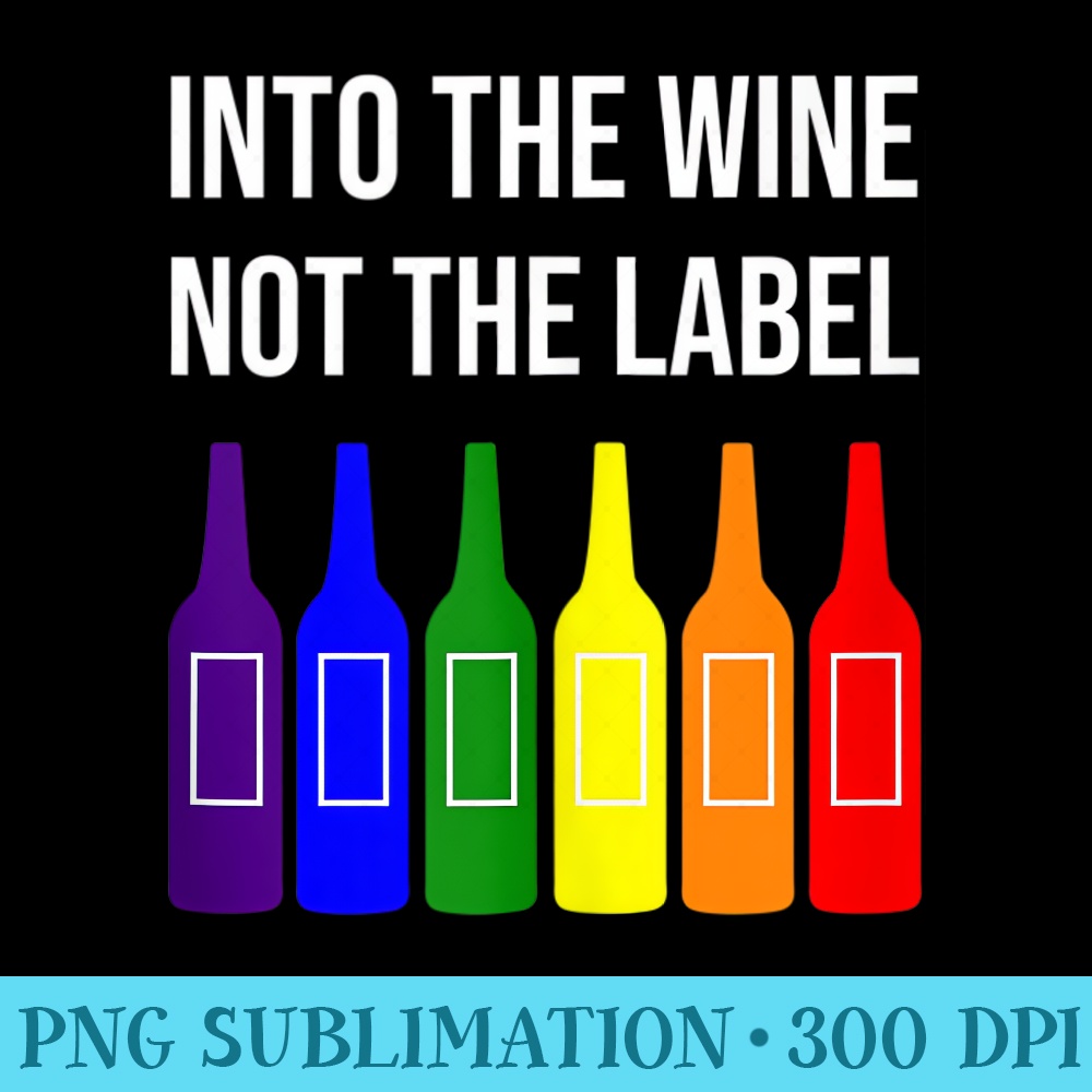 Into The Wine Not The Label LGBTQ Rainbow Gay Pride Month - Sublimation PNG download - High Resolution And Print-Ready Designs