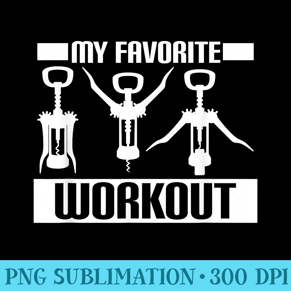 My Favorite Workout Funny Wine Exercise Lover Corkscrew - Trendy PNG Designs - Defying the Norms