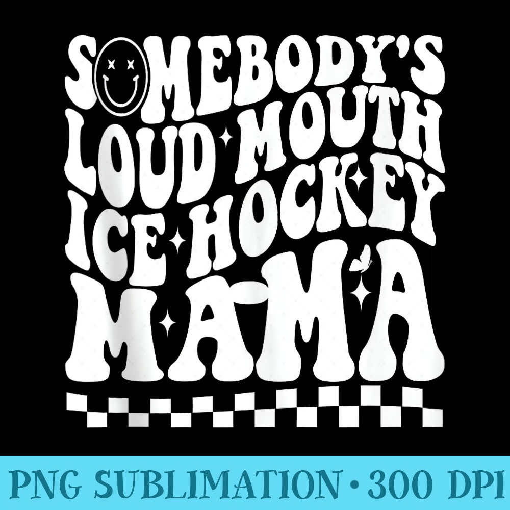 Somebodys Loudmouth Ice hockey Mama Groovy Mom Funny women - Download PNG images - Perfect for Sublimation Mastery