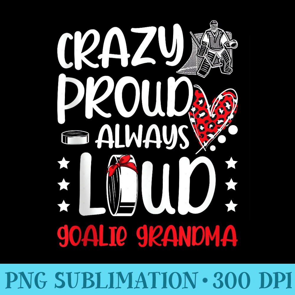 Crazy Proud Ice Hockey Goalie Grandma Of A Hockey Goalkeeper - PNG Download Clipart - Perfect for Sublimation Mastery