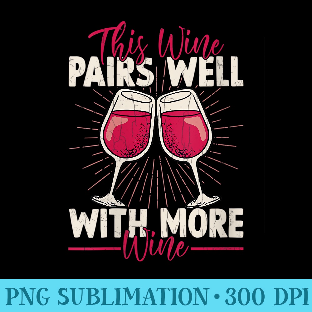 Womens Wine Pairs Well With More Wine Fun Drinking Drinker Graphic - Sublimation images PNG download - Boost Your Success with this Inspirational PNG Download