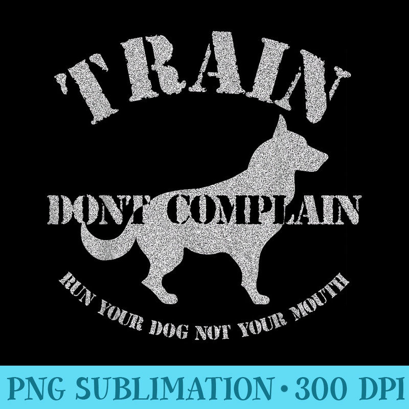 Funny Dog Training Trainer Train Dont Complain - Stylish Shirt PNG - Vibrant and Eye-Catching Typography