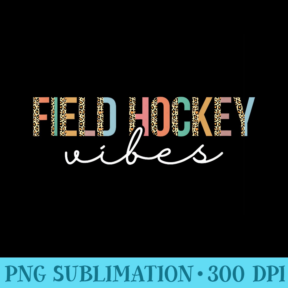 Field Hockey Vibes Sports Hockey Player Lover Penalty Corner - Sublimation printables PNG download - Fashionable and Fearless