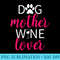 Womens Dog Mother Wine Lover Mom - PNG Download Library - Defying the Norms