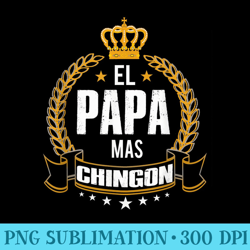 El Papa Mas Chingon Tshirt Funny Papa Dad shirt - PNG Clipart Download - Revolutionize Your Designs