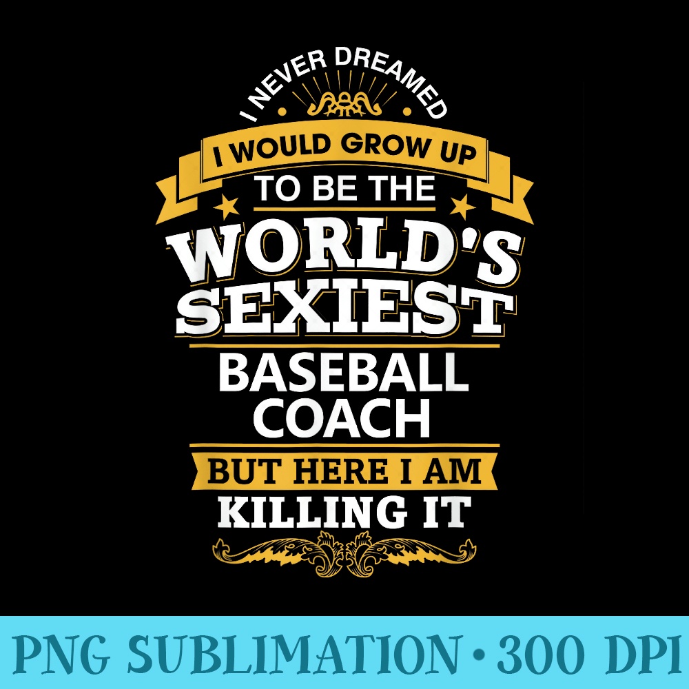 Baseball Coach T Idea Sexiest Baseball Coach - PNG Download Gallery - Instantly Transform Your Sublimation Projects