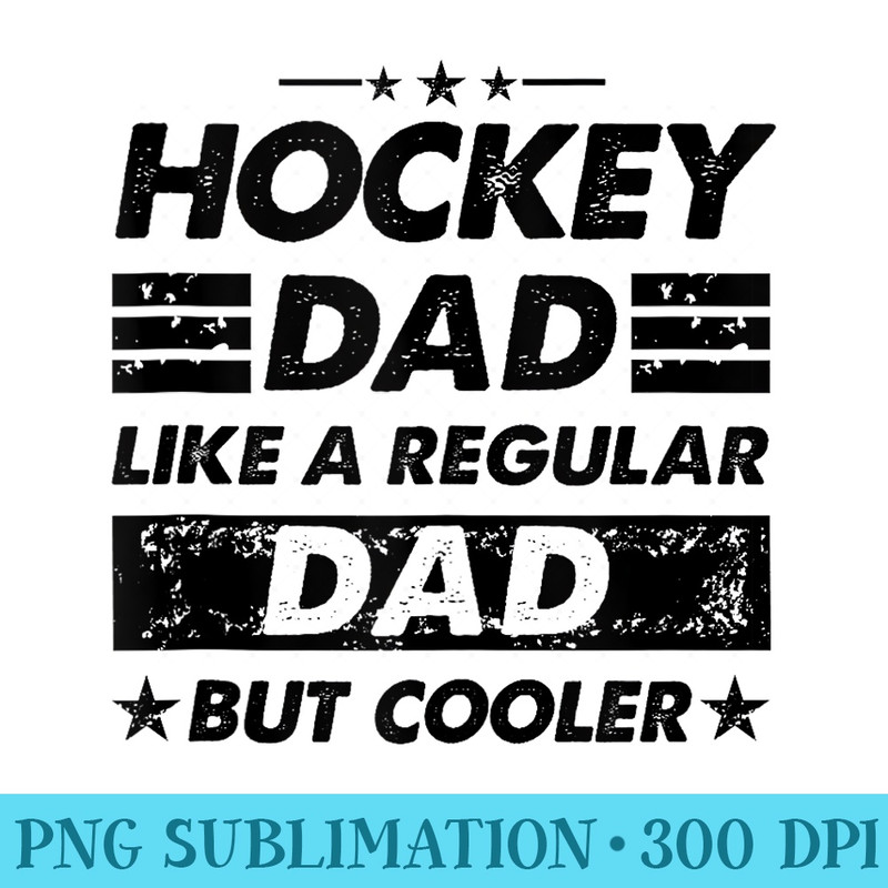 Mens Funny Hockey Dad Like A Regular Dad But Cooler - Shirt Printing Template PNG - Instantly Transform Your Sublimation Projects
