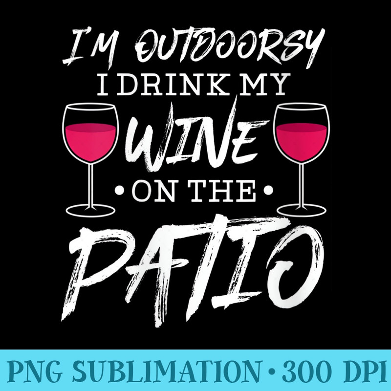 Womens Im Outdoorsy I Drink Wine On The Patio Funny Cute Drinking - Shirt Mockup Download - Perfect for Sublimation Art
