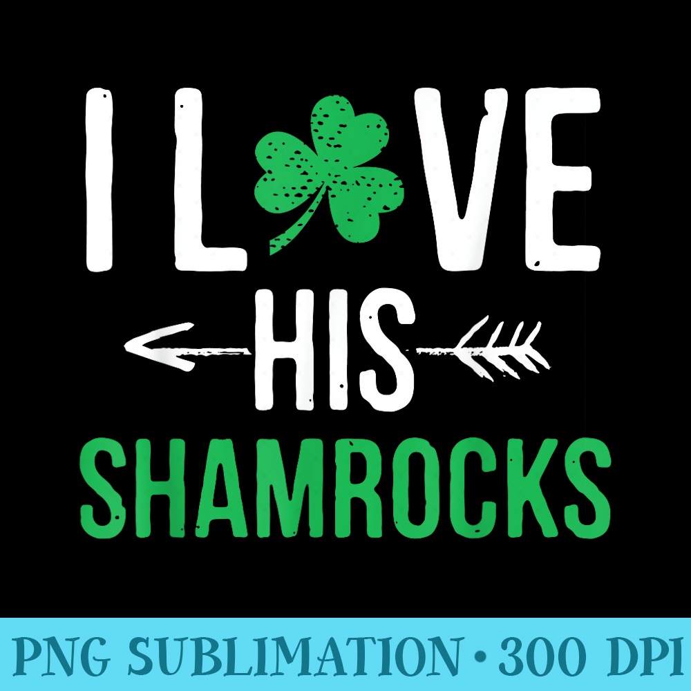 I Love His Shamrocks T St Patricks Day Couples - PNG Transparent Background Download - Easy-To-Print And User-Friendly Designs