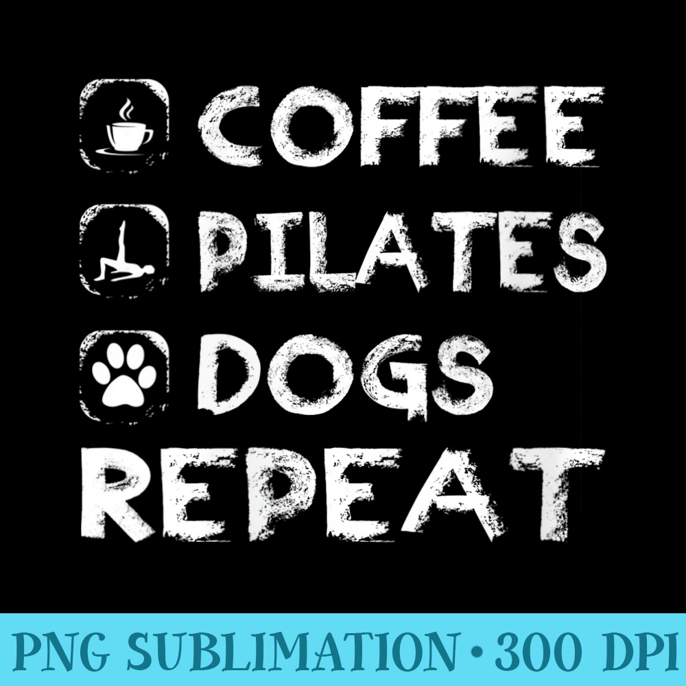Womens Coffee Pilates Dogs Repeat Pilates - Sublimation PNG Designs - Instantly Transform Your Sublimation Projects
