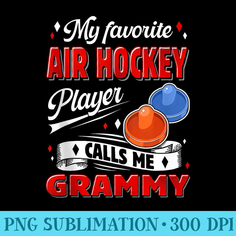 My Favorite Air Hockey Player Calls Me Grammy Grandma - PNG Download Database - Limited Edition And Exclusive Designs