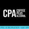 CPA Coffee Plus Alcohol Tax Season Accountant Accounting Men - PNG Download Icon - Enhance Your Apparel with Stunning Detail