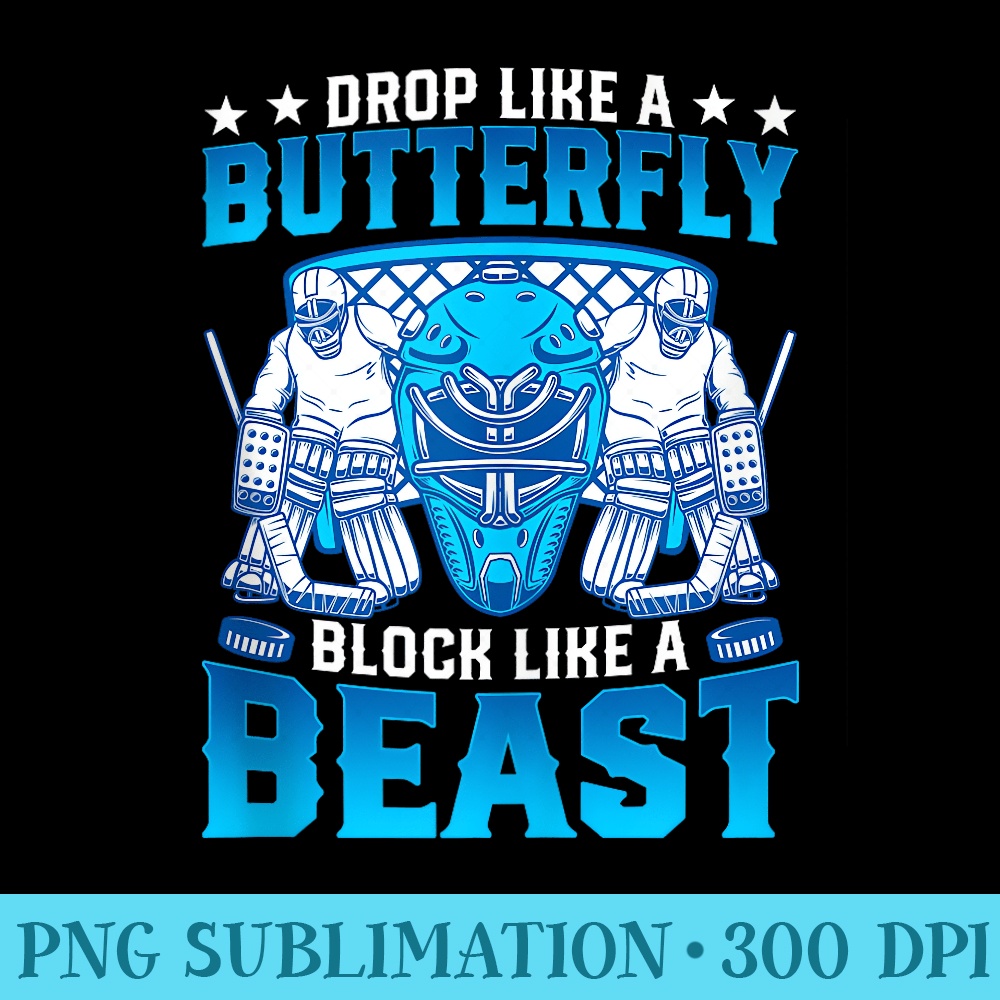 Ice Hockey Goalie Drop Like A Butterfly Block Like A Beast - PNG Art Files - Perfect for Creative Projects