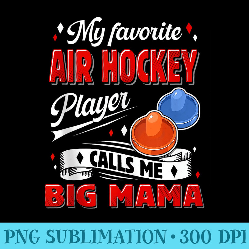 My Favorite Air Hockey Player Calls Me Big Mama Grandma - Download Shirt PNG - Unleash Your Inner Rebellion