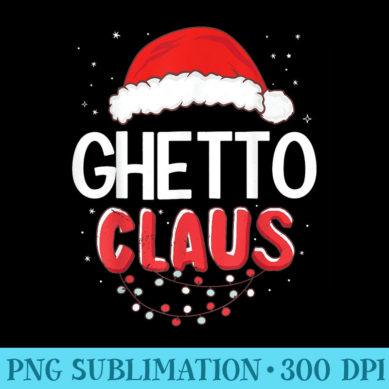 Ghetto Santa Claus Christmas Matching - Unique Sublimation PNG Download - Spice Up Your Sublimation Projects