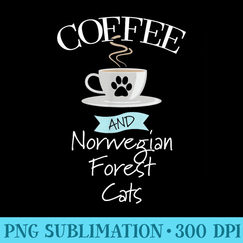 Norwegian Forest Cat Mom Coffee Lover Funny Saying - PNG Picture Download - Eco Friendly And Sustainable Digital Products