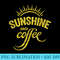 Sunshine And Coffee Vintage Sun Retro Sunshine Coffee - High Quality PNG files - Quick And Seamless Download Process