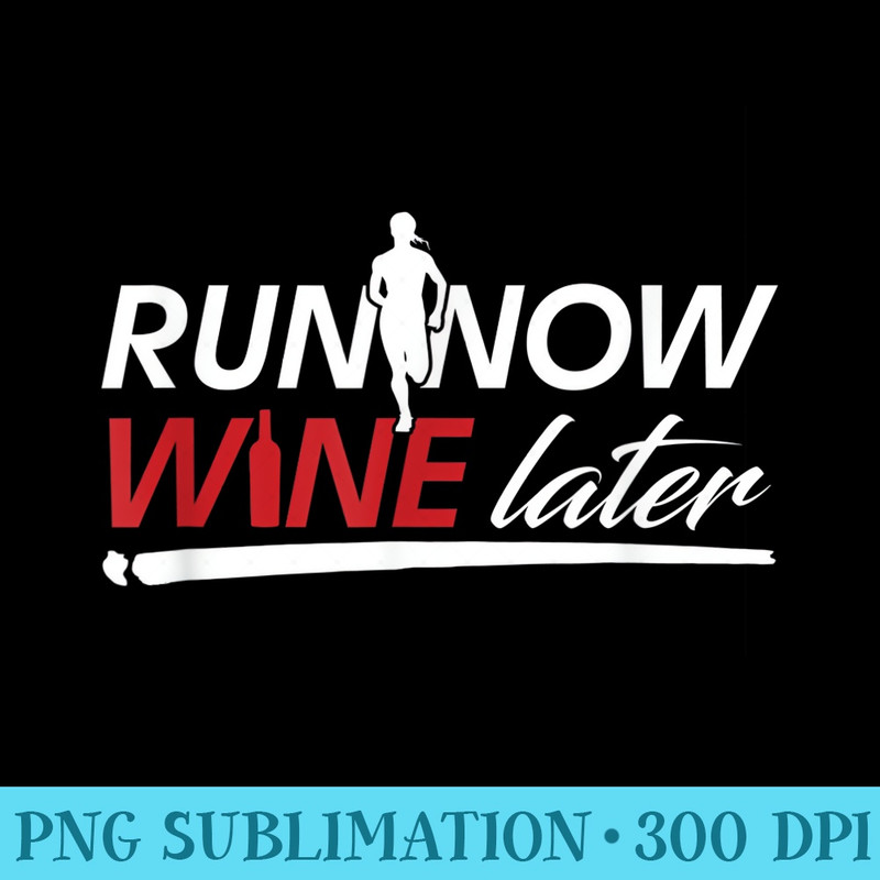 Run Now Wine Later T Running Wine - PNG Graphics Download - Fashionable and Fearless