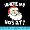 Where My Hos At Christmas Funny Adult Santa Claus Hoes - PNG Download Transparent Background - Boost Your Success with this Inspirational PNG Download