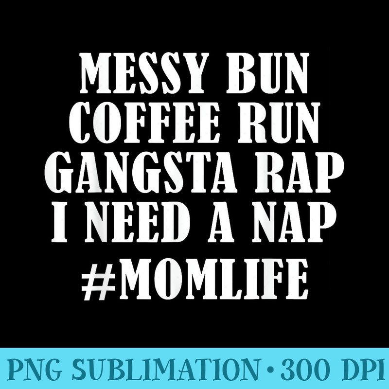 Womens Messy Bun Coffee Run Momlife Fun Mom Joke - PNG Download Clipart - Trendsetting And Modern Collections