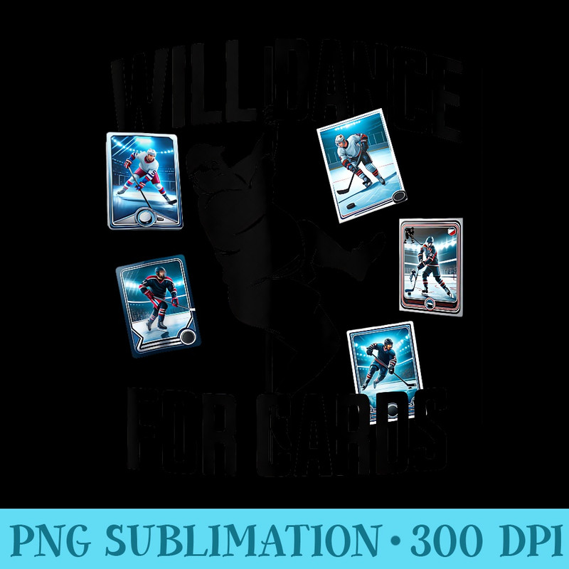 Mens Will Dance For Cards Funny Hockey Card Collector - Sublimation printables PNG download - Defying the Norms