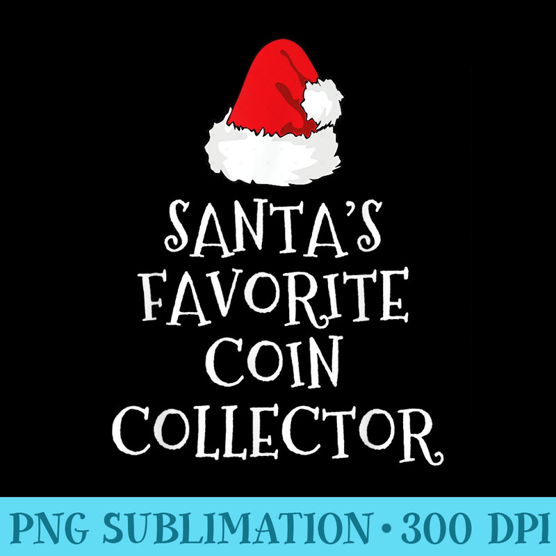 Santas Favorite Coin Collector Christmas Hat Numismatics - High Resolution PNG Designs - Unleash Your Creativity