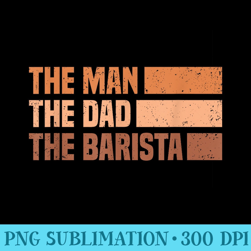 Barista Coffee Maker Espresso Merch Man, Dad, Barista - High Resolution PNG Designs - Bold & Eye-catching