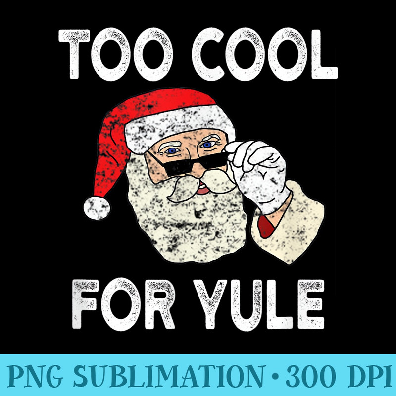 Too Cool For Yule Santa Claus - PNG Download Gallery - High Resolution And Print-Ready Designs