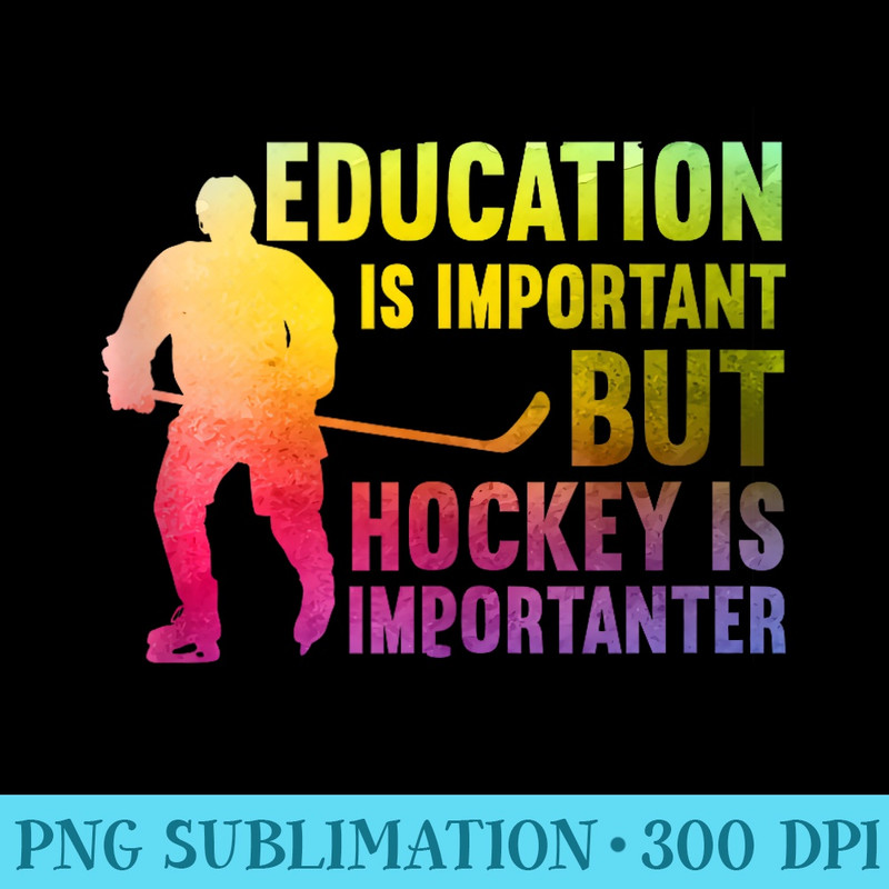 Ice Hockey Is Importanter - PNG Download Gallery - Stunning Sublimation Graphics