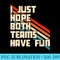 I Just Hope Both Teams Have Fun Sport Lover Game Day - Download PNG Pictures - Versatile And Customizable Designs