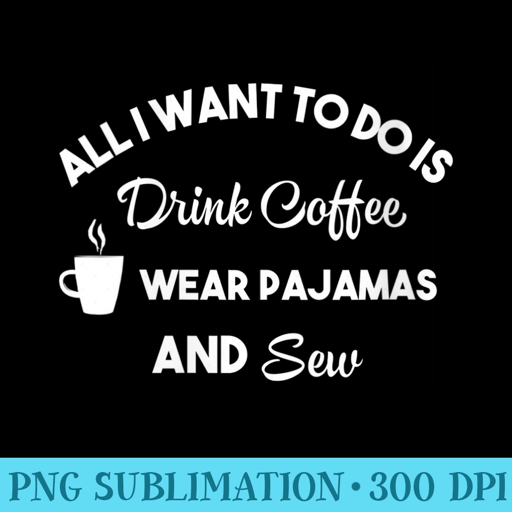 Womens Womens Sew Coffee Pajamas Funny Sewing Crafts Needle Thread - Blank Shirt Template PNG - Create with Confidence