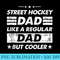 Mens Street Hockey Dad Like A Regular Dad Funny Street Hockey - Unique Sublimation PNG Download - Perfect for Sublimation Art