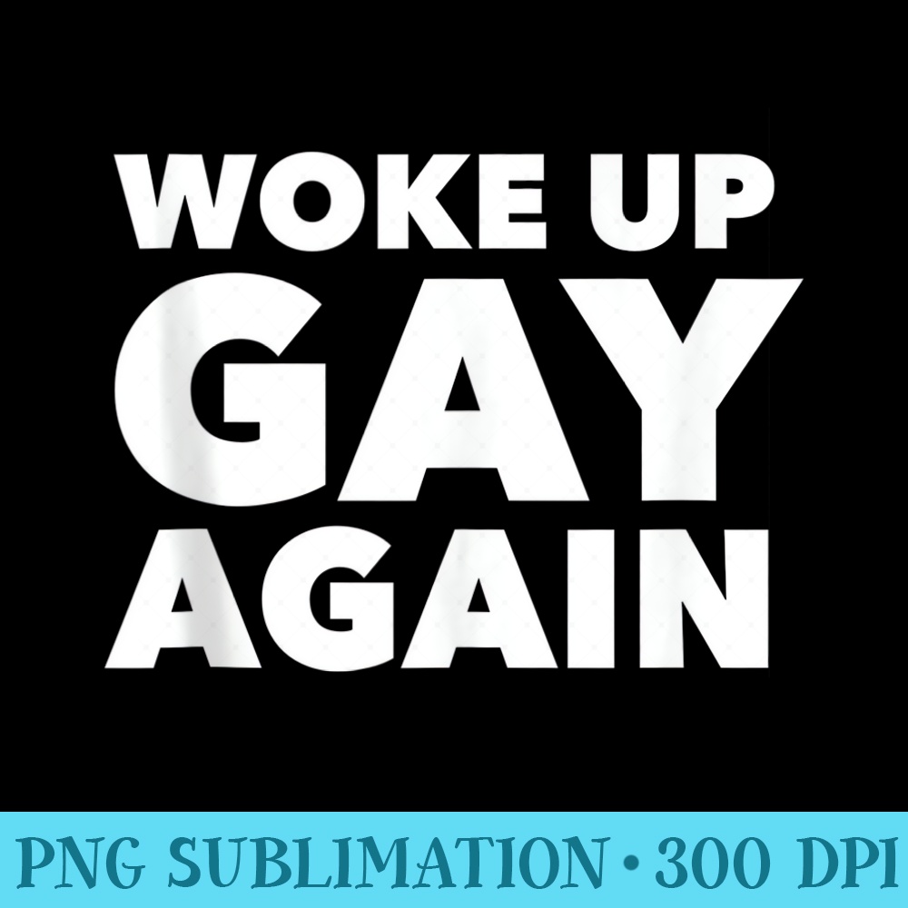 Funny LGBTQ Rainbow Woke Up Gay Again - High Quality PNG Download - Limited Edition And Exclusive Designs