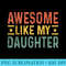 Awesome Like My Daughter Dad Birthday Fathers Day Funny - PNG Download High Quality - Unleash Your Creativity