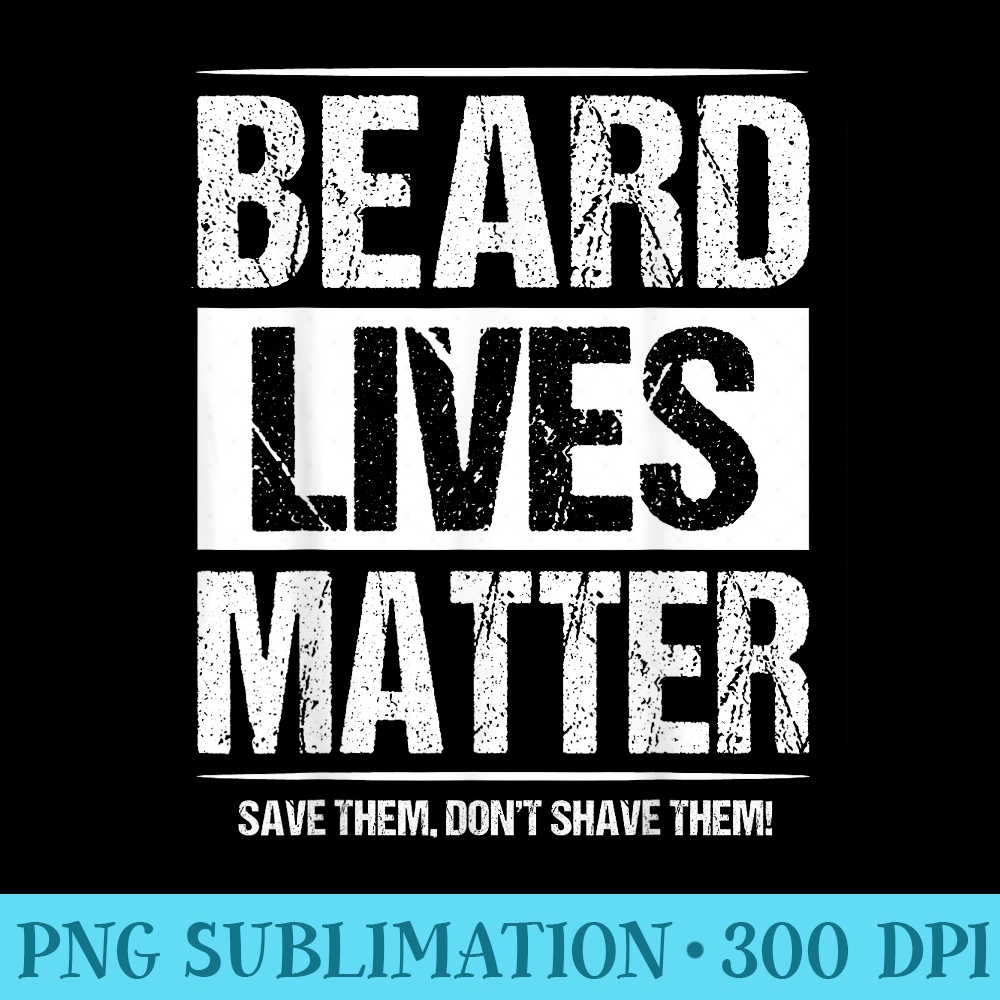 Beard Lives Matter Bearded Husband Fathers Day - PNG design downloads - Stunning Sublimation Graphics