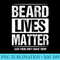 Beard Lives Matter Bearded Husband Fathers Day - PNG design downloads - Stunning Sublimation Graphics