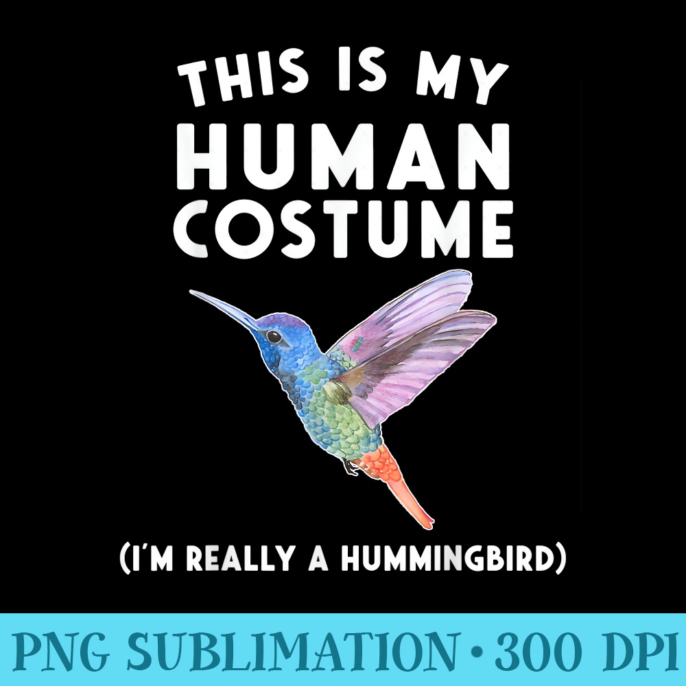 This is my Human Im Really a Hummingbird - PNG Templates Download - Bold & Eye-catching