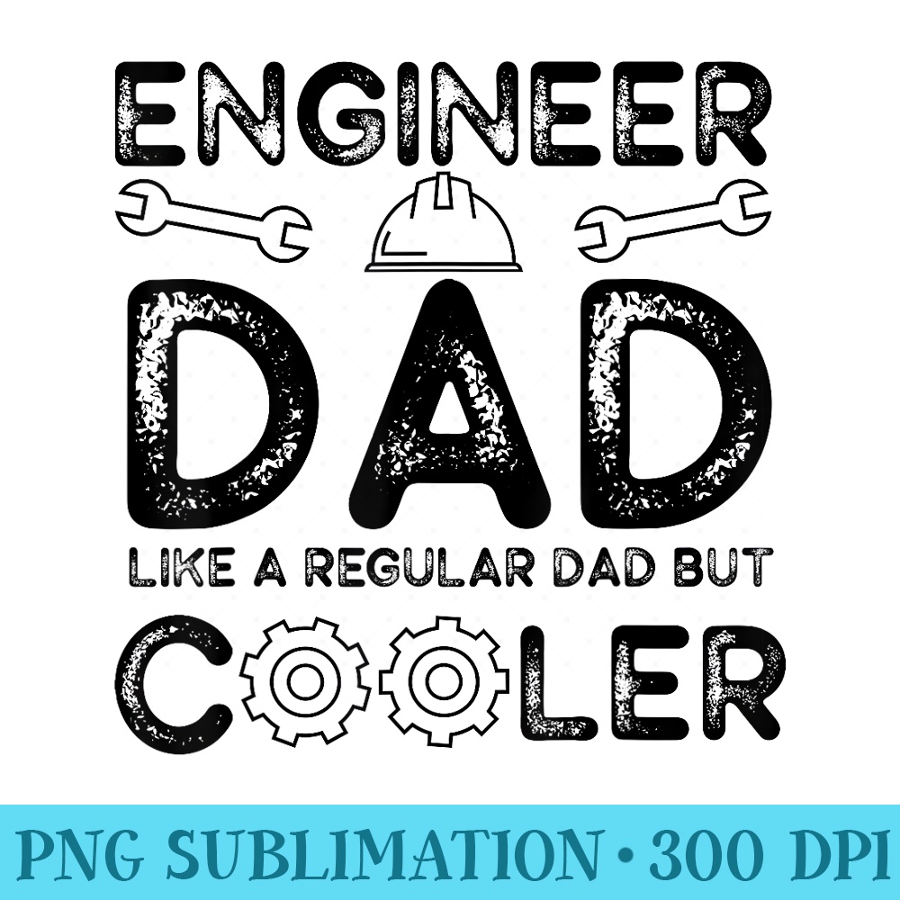 Engineer Dad Like A Regular Dad But Cooler Fathers Day - Sublimation backgrounds PNG - Trendsetting And Modern Collections